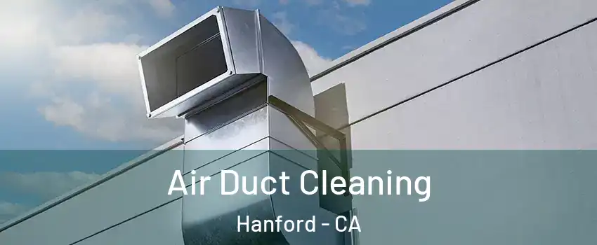  Air Duct Cleaning Hanford - CA