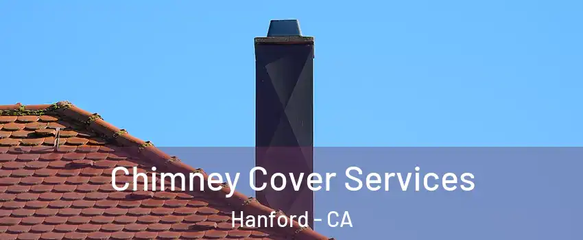  Chimney Cover Services Hanford - CA