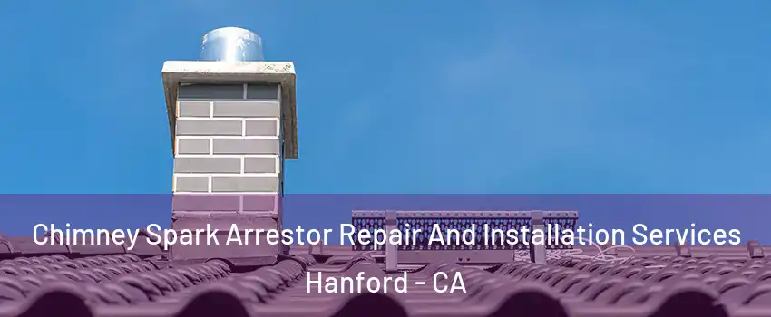  Chimney Spark Arrestor Repair And Installation Services Hanford - CA