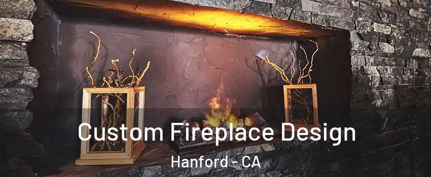  Custom Fireplace Design Hanford - CA