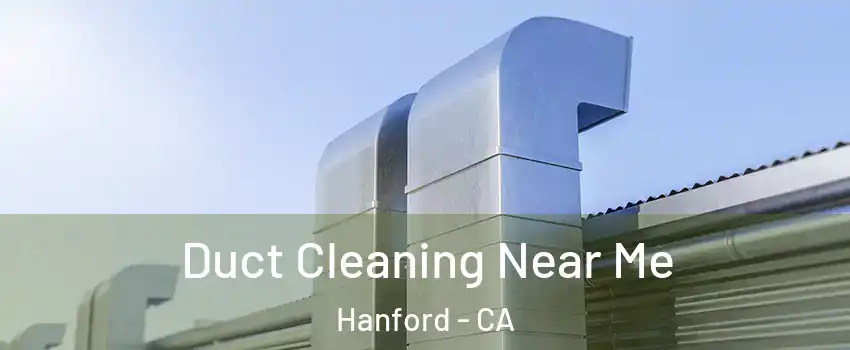  Duct Cleaning Near Me Hanford - CA