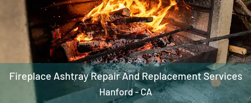  Fireplace Ashtray Repair And Replacement Services Hanford - CA