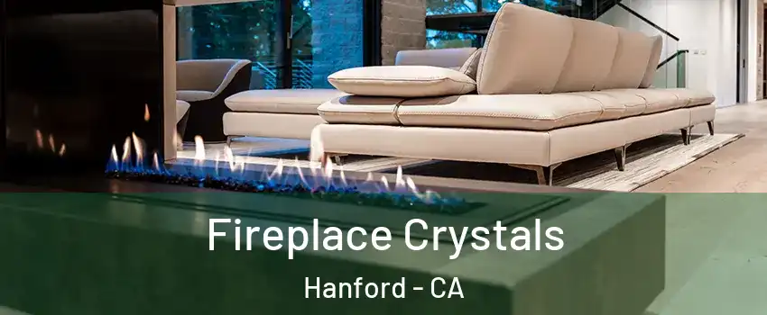  Fireplace Crystals Hanford - CA