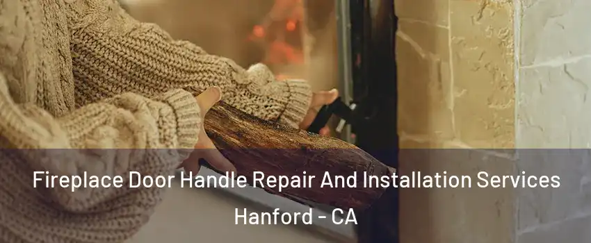  Fireplace Door Handle Repair And Installation Services Hanford - CA
