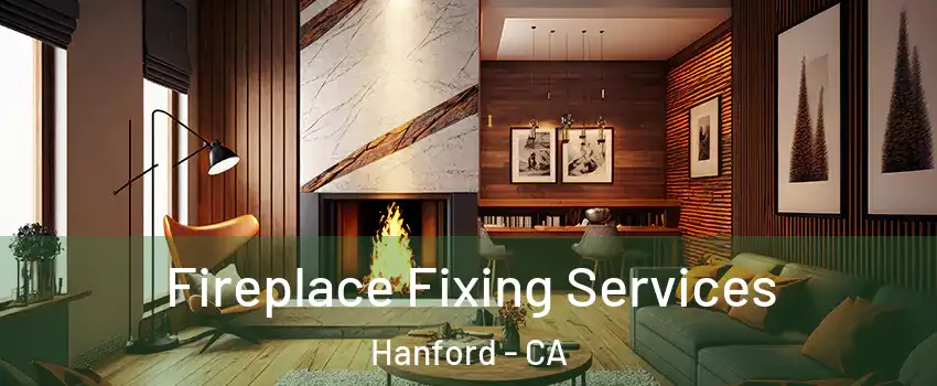  Fireplace Fixing Services Hanford - CA