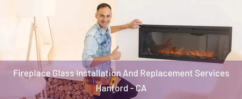  Fireplace Glass Installation And Replacement Services Hanford - CA