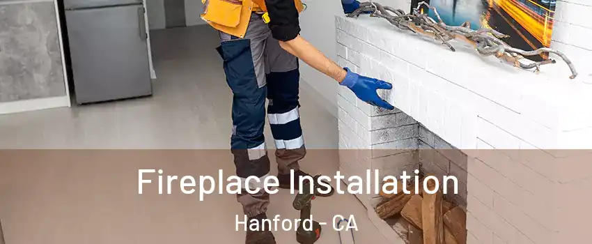  Fireplace Installation Hanford - CA