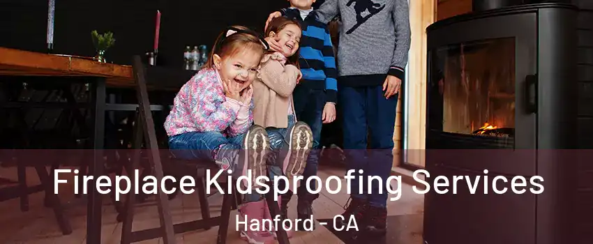  Fireplace Kidsproofing Services Hanford - CA