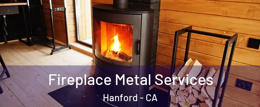 Fireplace Metal Services Hanford - CA