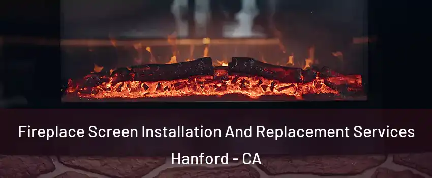  Fireplace Screen Installation And Replacement Services Hanford - CA