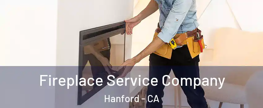  Fireplace Service Company Hanford - CA