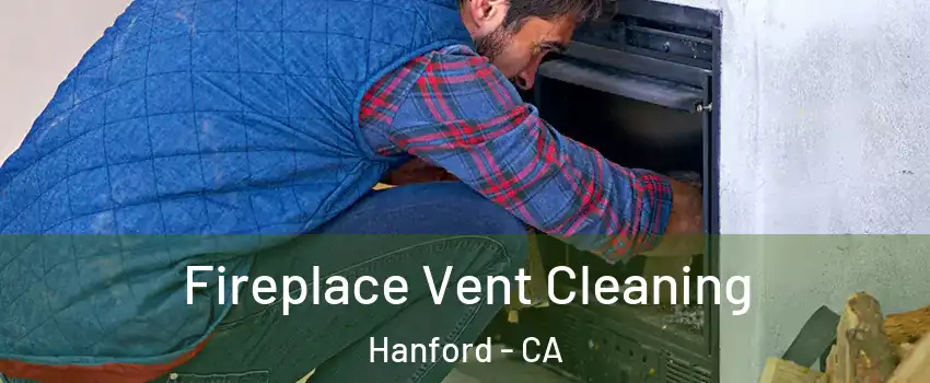  Fireplace Vent Cleaning Hanford - CA