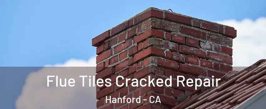  Flue Tiles Cracked Repair Hanford - CA