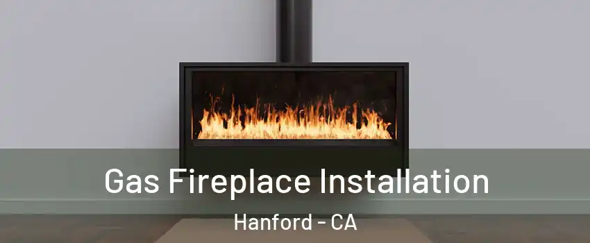  Gas Fireplace Installation Hanford - CA