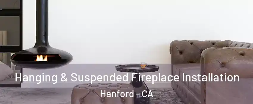  Hanging & Suspended Fireplace Installation Hanford - CA