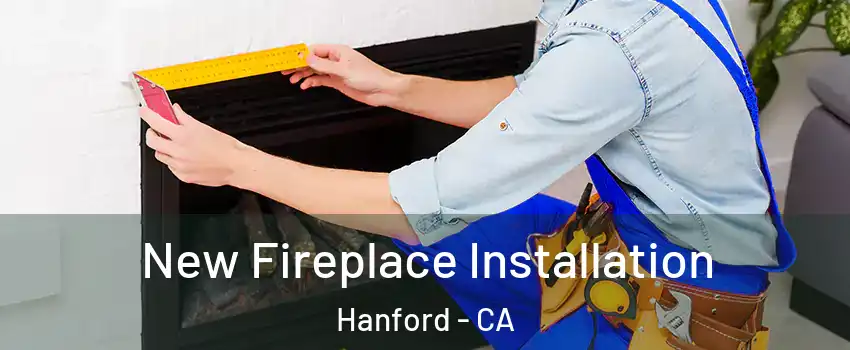  New Fireplace Installation Hanford - CA