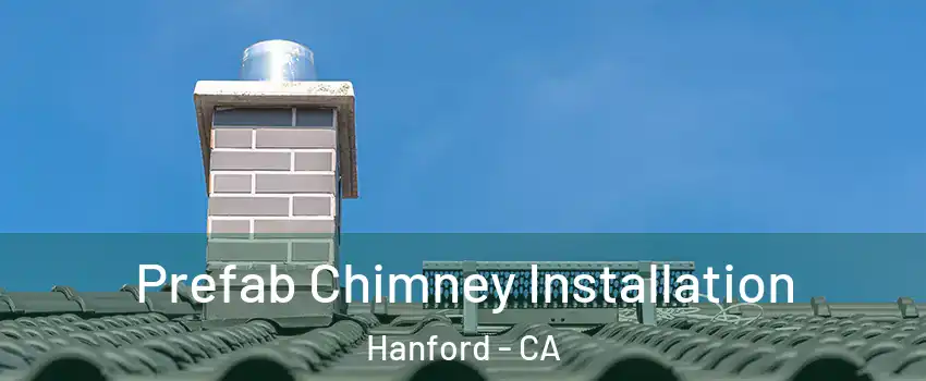  Prefab Chimney Installation Hanford - CA