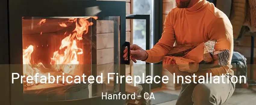  Prefabricated Fireplace Installation Hanford - CA