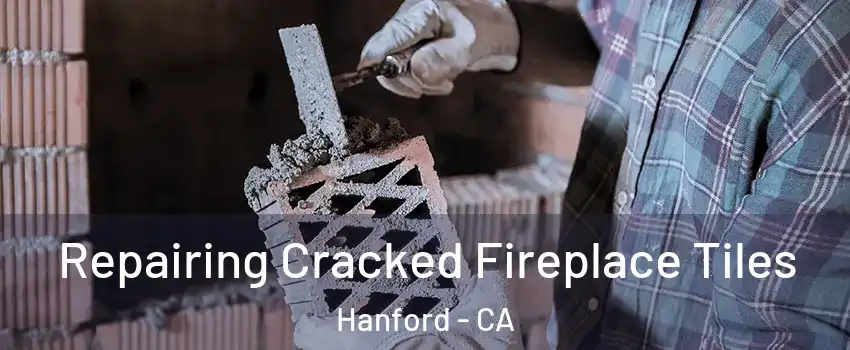  Repairing Cracked Fireplace Tiles Hanford - CA