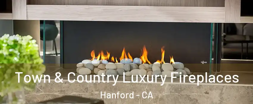  Town & Country Luxury Fireplaces Hanford - CA