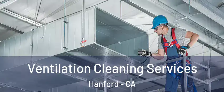  Ventilation Cleaning Services Hanford - CA