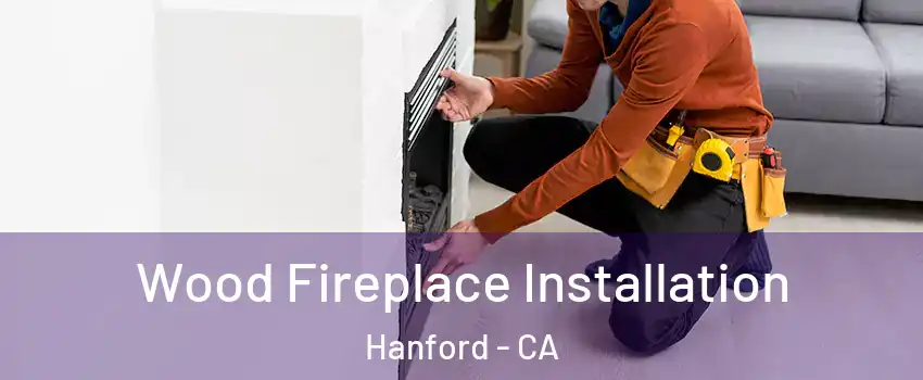  Wood Fireplace Installation Hanford - CA